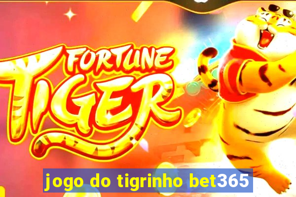 jogo do tigrinho bet365